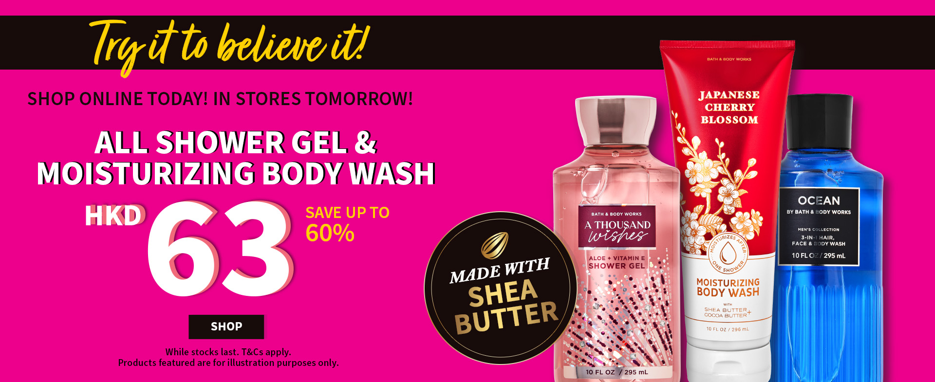 SHOP ONLINE TODAY! IN STORES TOMORROW! ALL SHOWER GEL & MOISTURIZING BODY WASH $$