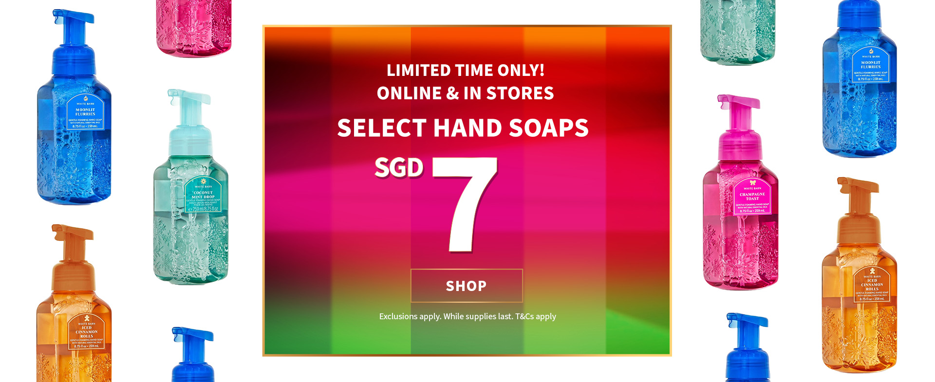 LIMITED TIME ONLY! ONLINE & IN STORES SELECT HAND SOAPS
